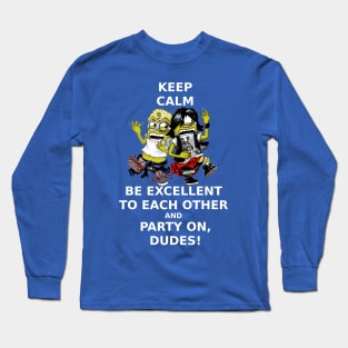 Keep Calm, Be Excellent To Each Other & Party On! Long Sleeve T-Shirt